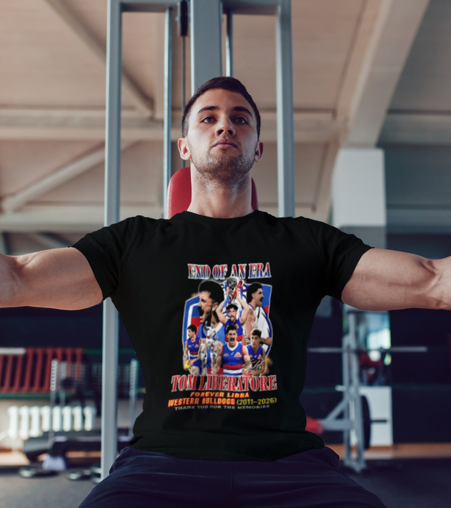 End Of An Era Tom Liberatore Forever Libba Western Bulldogs 2011 2026 Thank You For The Memories T-Shirt
