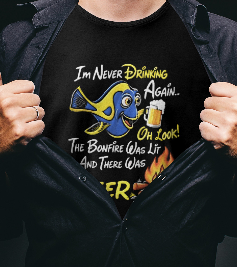Im Never Drinking Again Oh Look The Bonfire Was Lit And There Was Beer Blue Fish Foamy Campfire T-Shirt