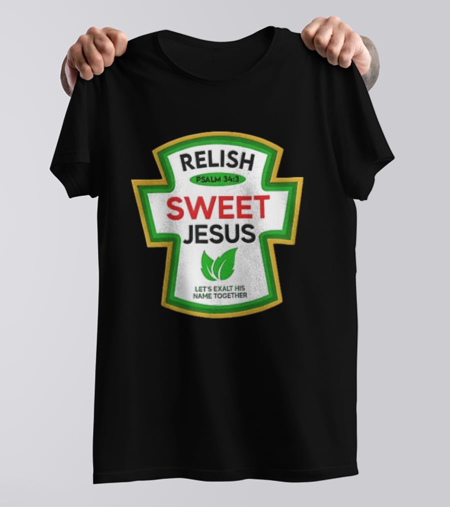 Relish Sweet Jesus Psalm 34 3 Let's Exalt His Name Together T-Shirt