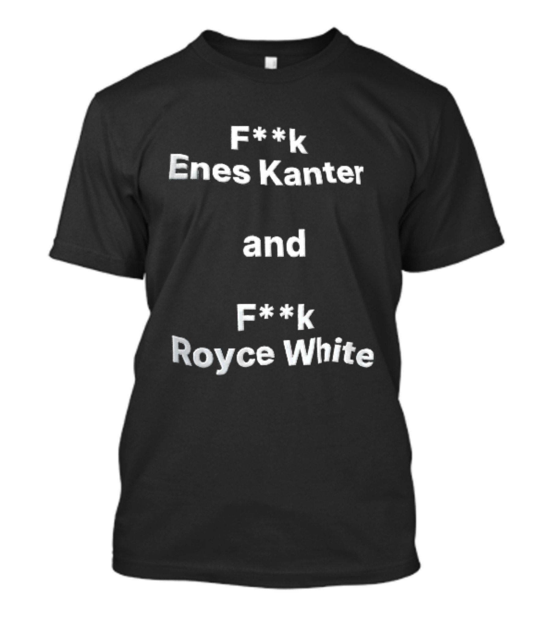 F<strong>k Enes Kanter And F</strong>k Royce White Controversial T-Shirt