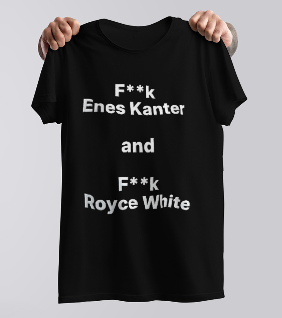 F<strong>k Enes Kanter And F</strong>k Royce White Controversial T-Shirt