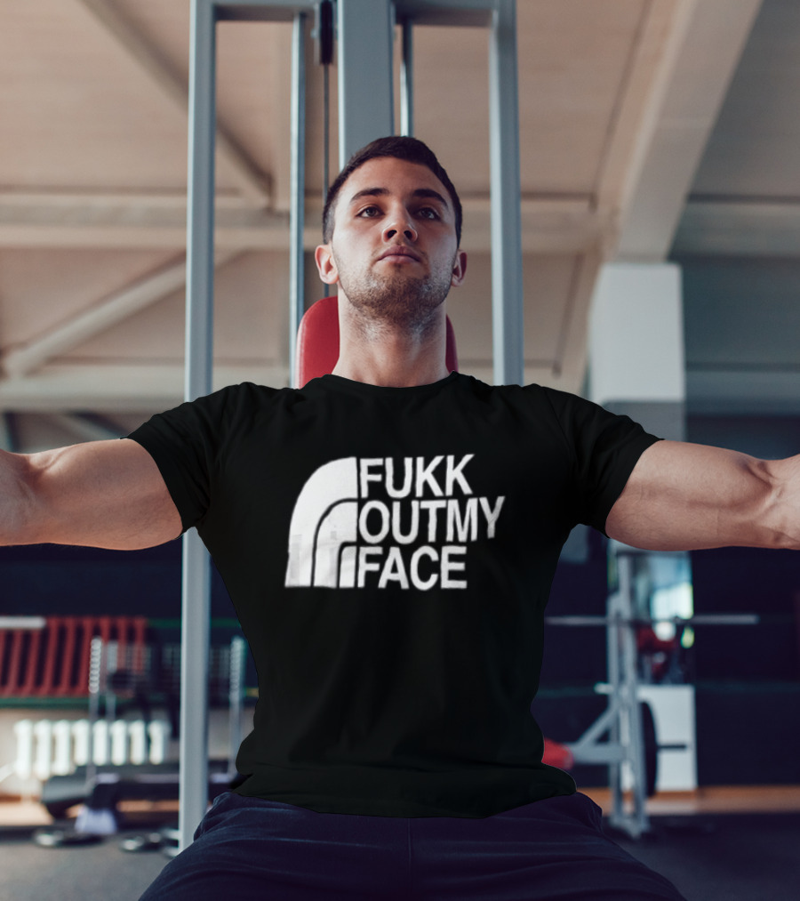 Fukk Out My Face Northerly Pun T-Shirt