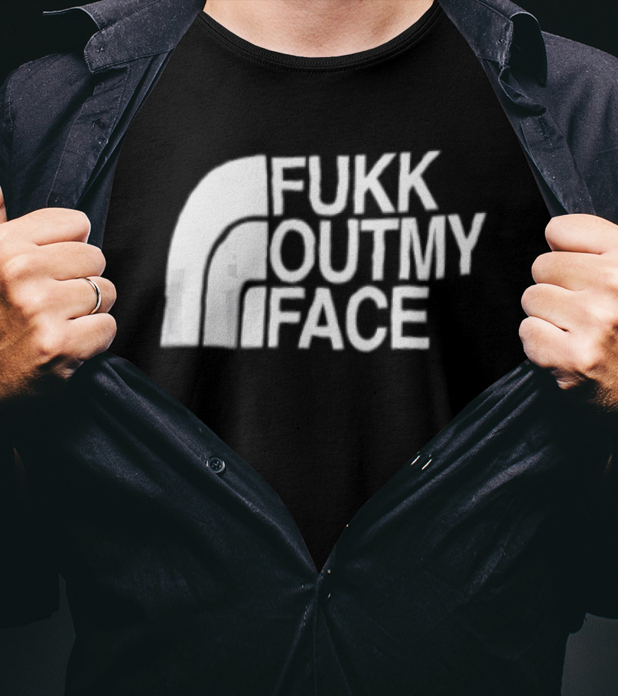 Fukk Out My Face Northerly Pun T-Shirt