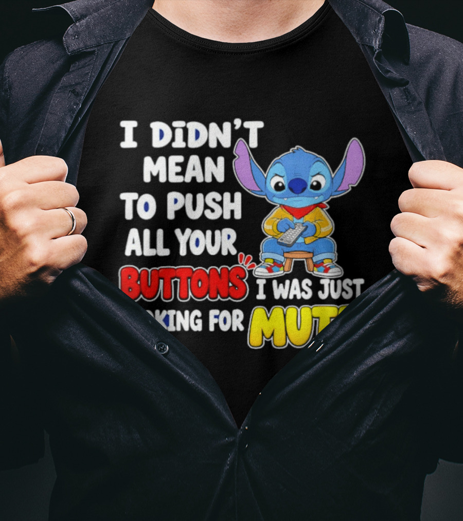 I Didn't Mean To Push All Your Buttons Just Looking For Mute Stitch T-Shirt