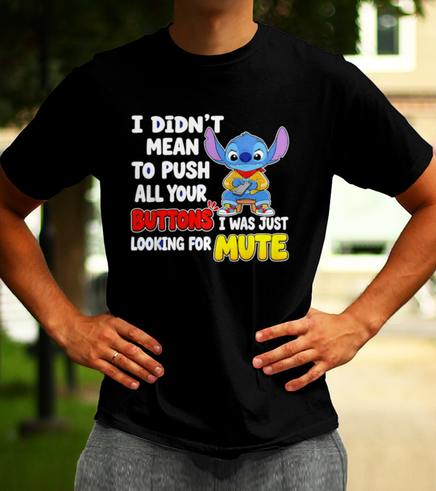 I Didn't Mean To Push All Your Buttons Just Looking For Mute Stitch T-Shirt