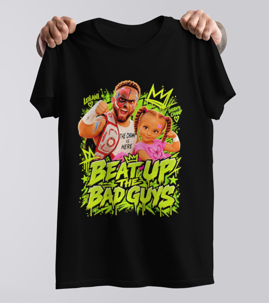 The King Is Here Beat Up The Bad Guys Leilani Daddy's Champ T-Shirt