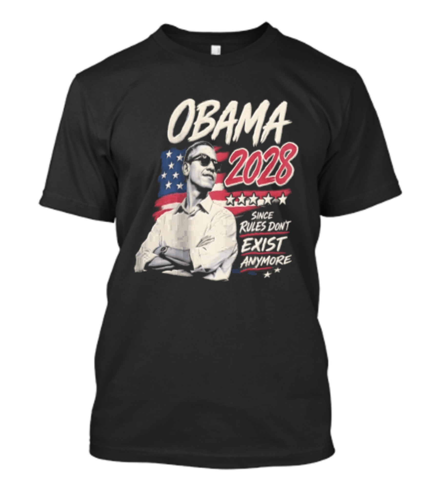 Obama 2028 Since Rules Dont Exist Anymore Barack Obama Flag T-Shirt