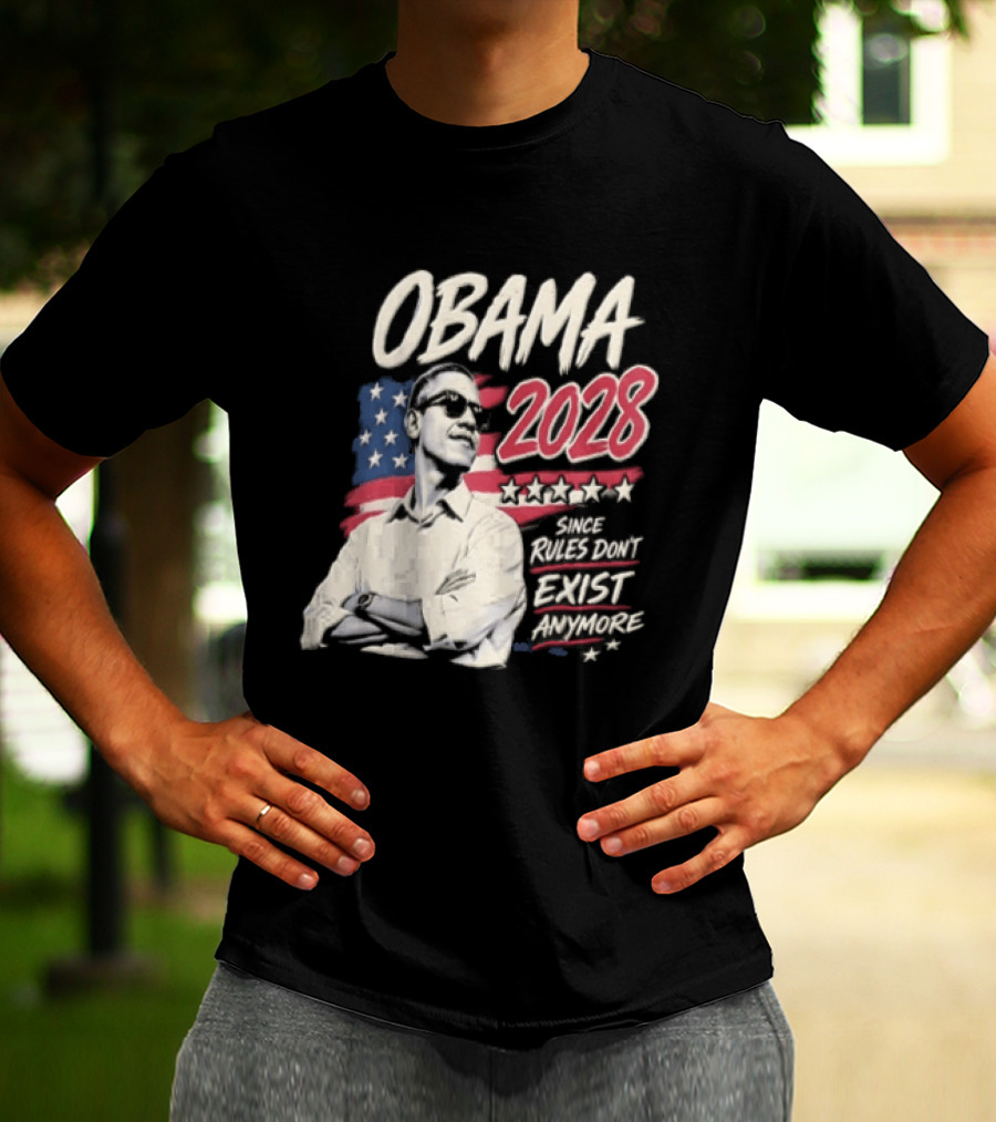 Obama 2028 Since Rules Dont Exist Anymore Barack Obama Flag T-Shirt