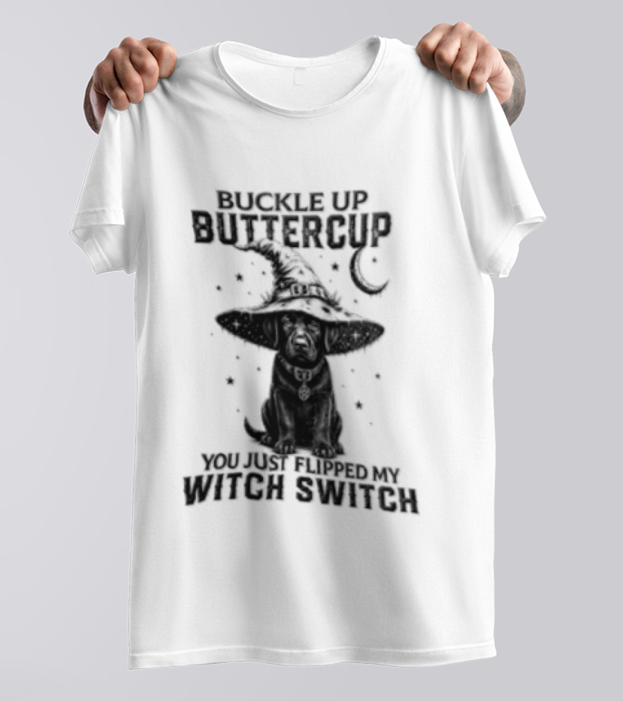 Buckle Up Buttercup You Just Flipped My Witch Switch Halloween Black Lab T-Shirt
