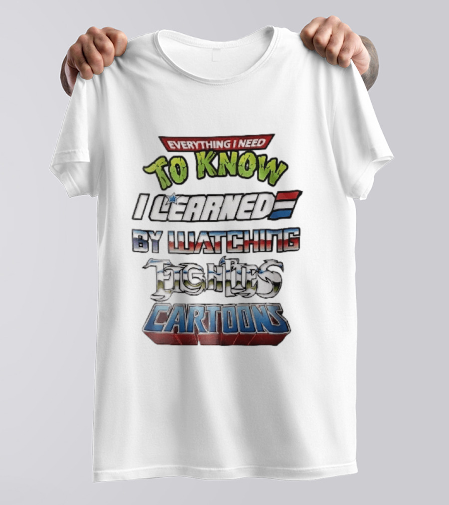 Everything I Need To Know I Learned By Ing Eighties Cartoons T-Shirt