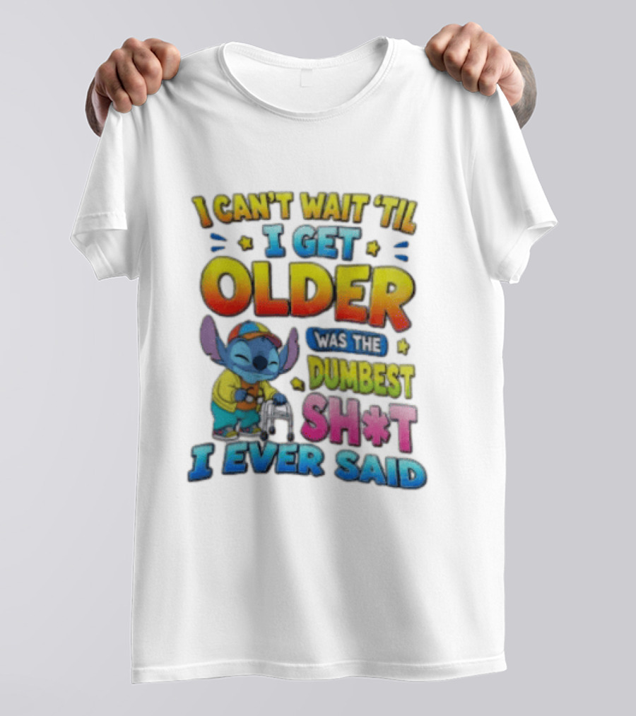 I Can't Wait 'Til I Get Older Was The Dumbest Sh't I Ever Said Stitch Blue Character Colorful T-Shirt
