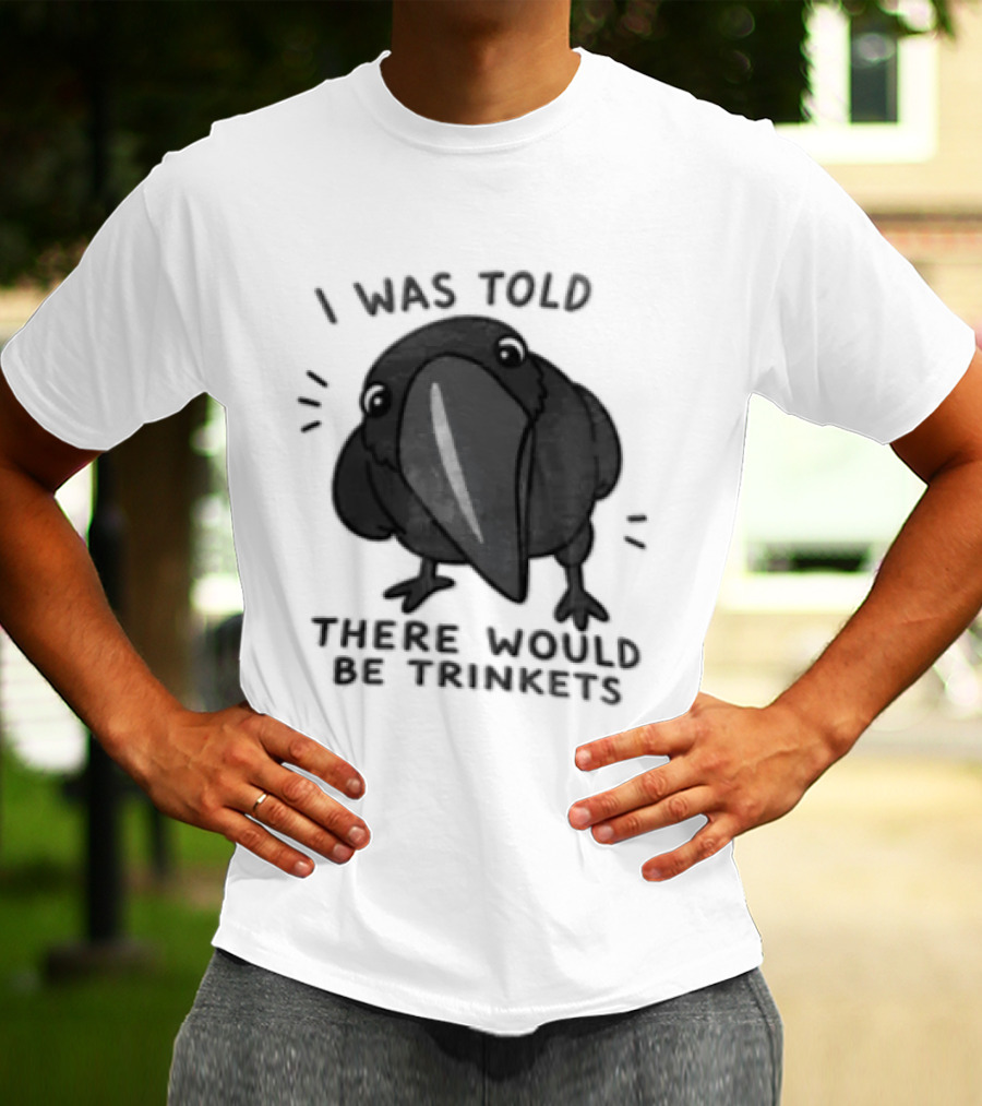 I Was Told There Would Be Trinkets Crow T-Shirt
