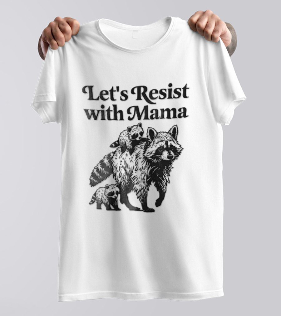 Let's Resist With Mama Raccoon And Two Baby Kits T-Shirt