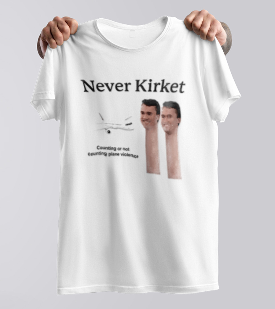 Never Kirket Counting Or Not Counting Plane Violence Image T-Shirt
