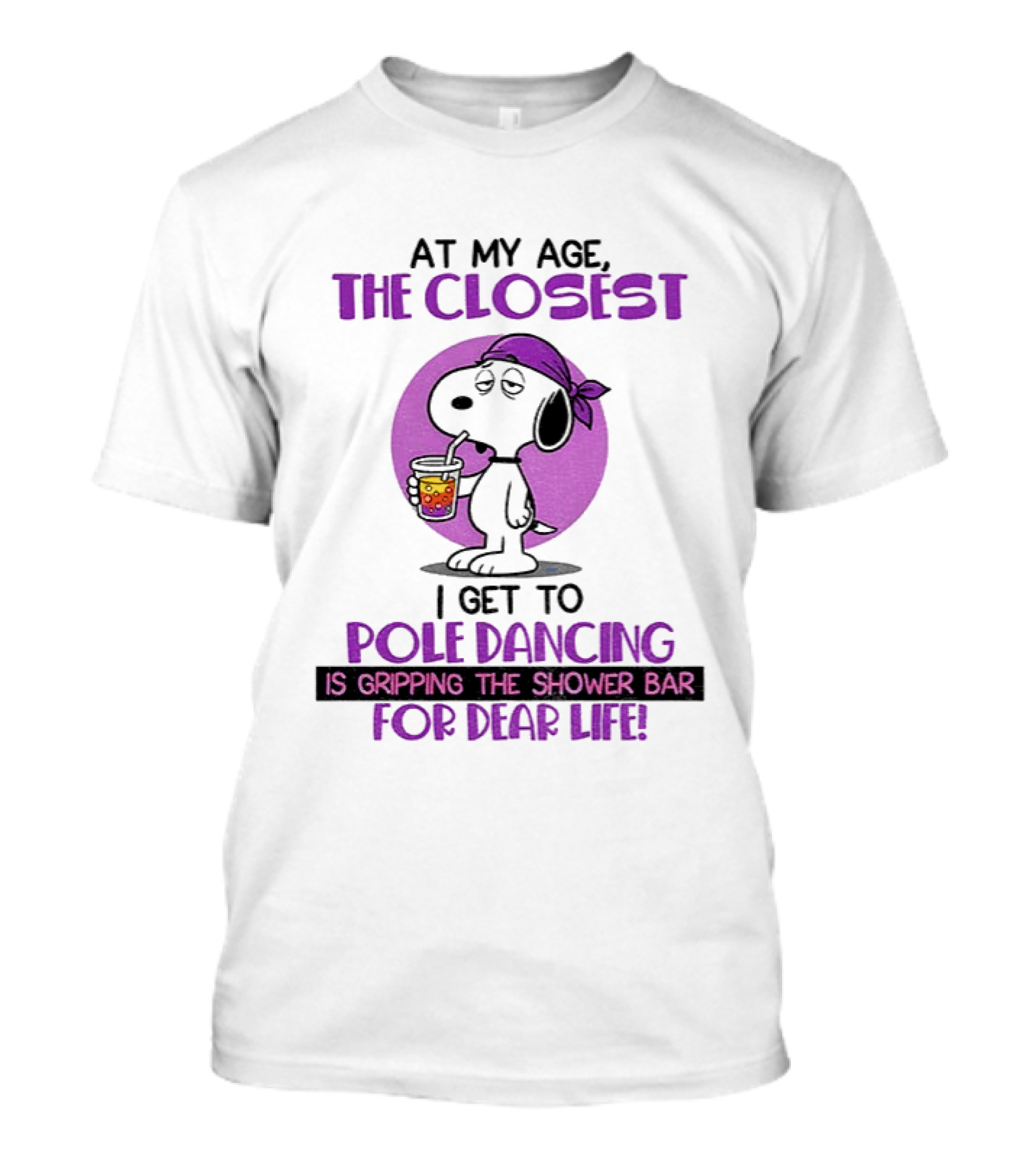 Snoopy At My Age The Closest I Get To Pole Dancing Gripping The Shower Bar T-Shirt