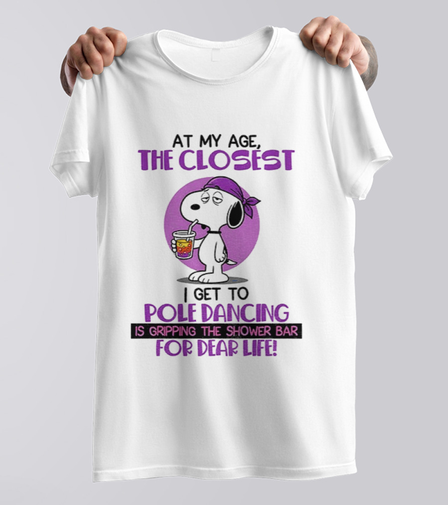 Snoopy At My Age The Closest I Get To Pole Dancing Gripping The Shower Bar T-Shirt