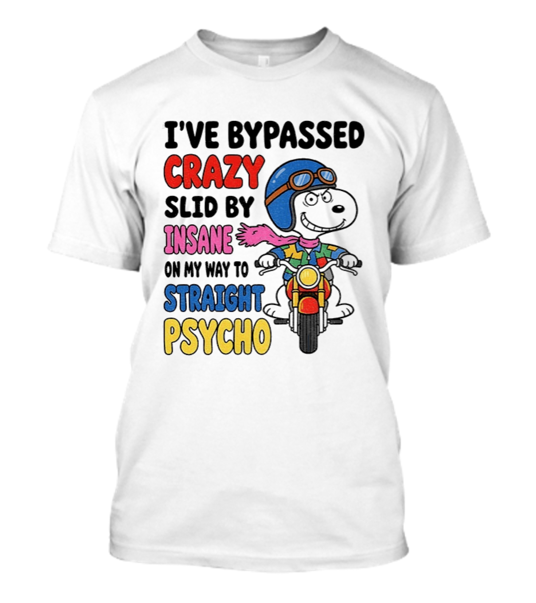 I've Bypassed Crazy Slid By Insane On My Way To Straight Psycho Snoopy Motorcycle T-Shirt