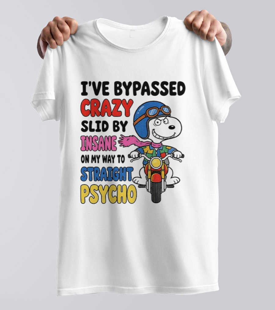I've Bypassed Crazy Slid By Insane On My Way To Straight Psycho Snoopy Motorcycle T-Shirt