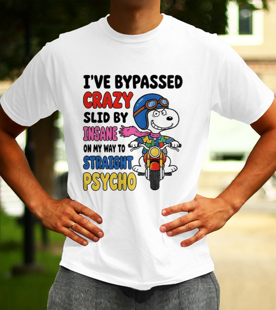 I've Bypassed Crazy Slid By Insane On My Way To Straight Psycho Snoopy Motorcycle T-Shirt