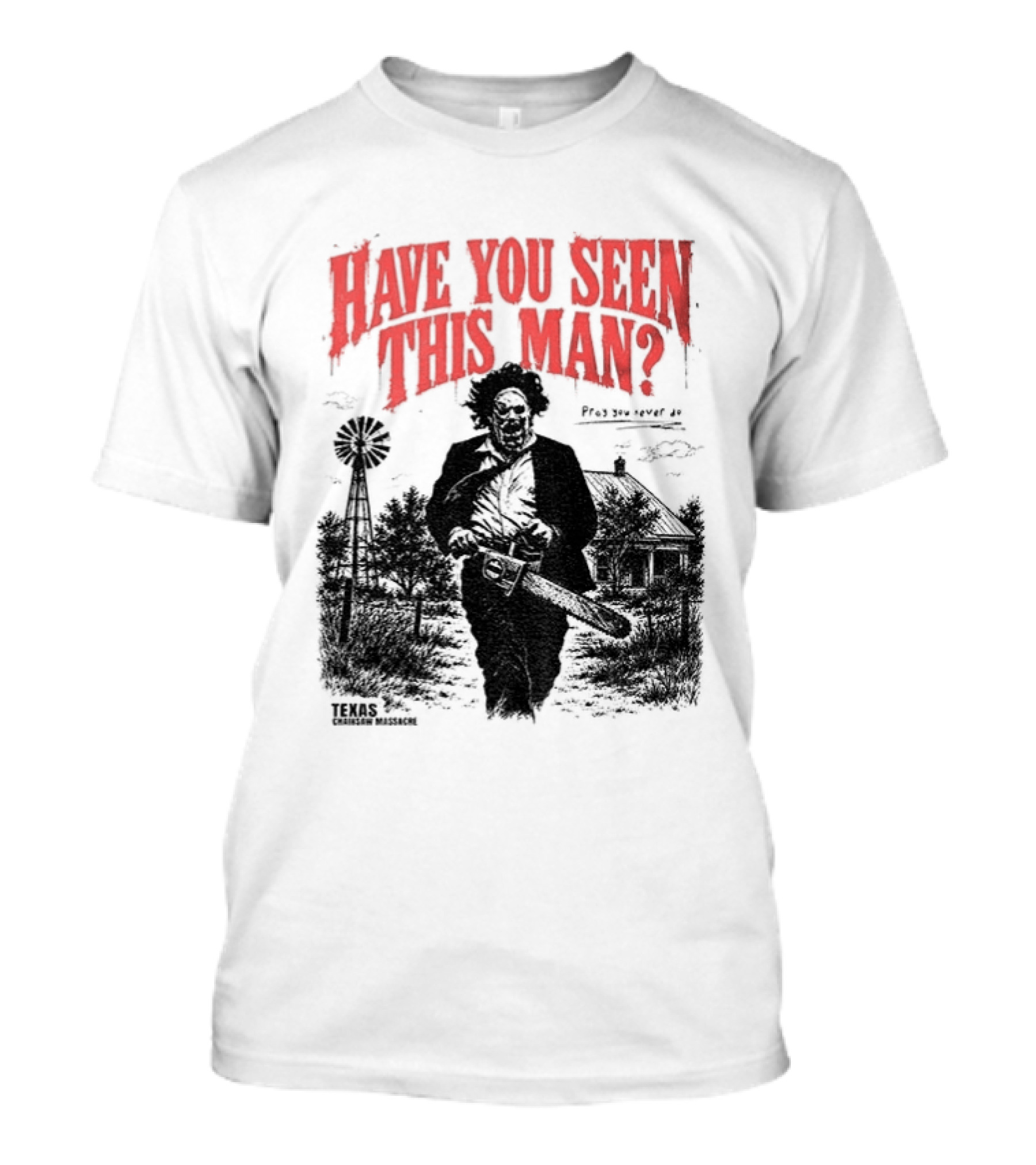 Texas Chainsaw Horror Have You Seen This Man Halloween T-Shirt