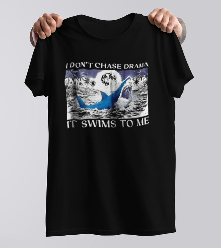 I Don't Chase Drama It Swims To Me Shark T-Shirt