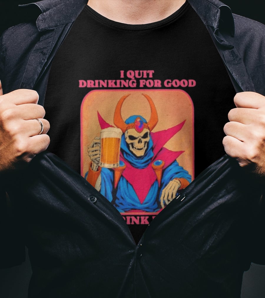I Quit Drinking For Good Now I Drink For Evil Skeleton Holding Beer T-Shirt