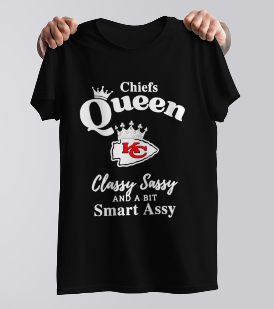 Chiefs Queen Classy Sassy And A Bit Smart Assy Football Fan T-Shirt