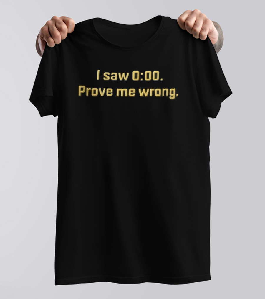 I Saw 0 00 Prove Me Wrong Yellow Athletic Varsity Font T-Shirt