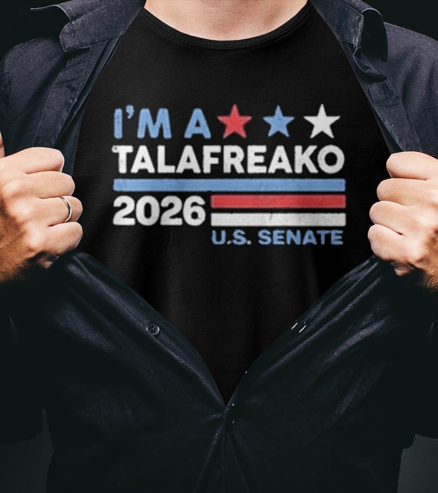 I'm A Talafreako 2026 U.S. Senate T-Shirt