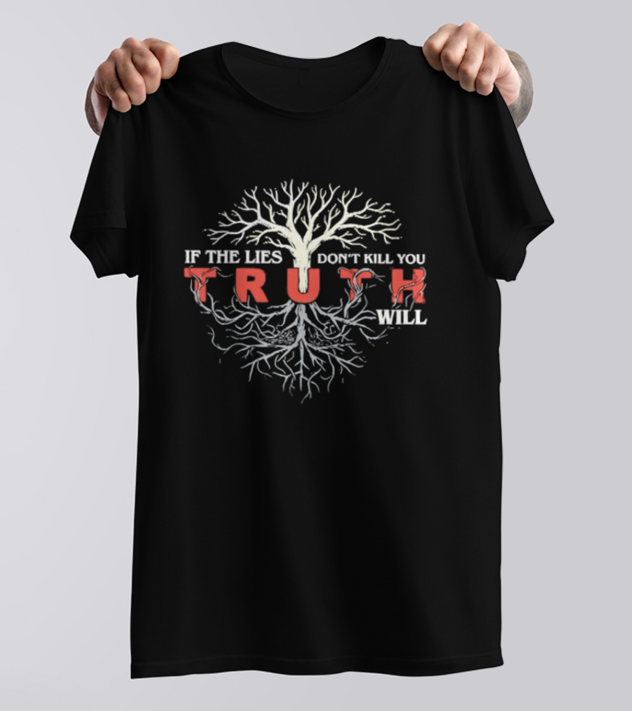 If The Lies Don't Kill You Truth Will Tree Roots Concept T-Shirt