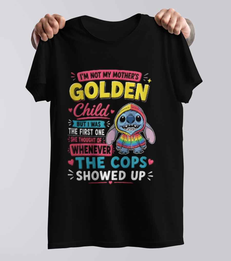 I'm Not My Mother's Golden Child Alien Rainbow Cops Showed Up T-Shirt