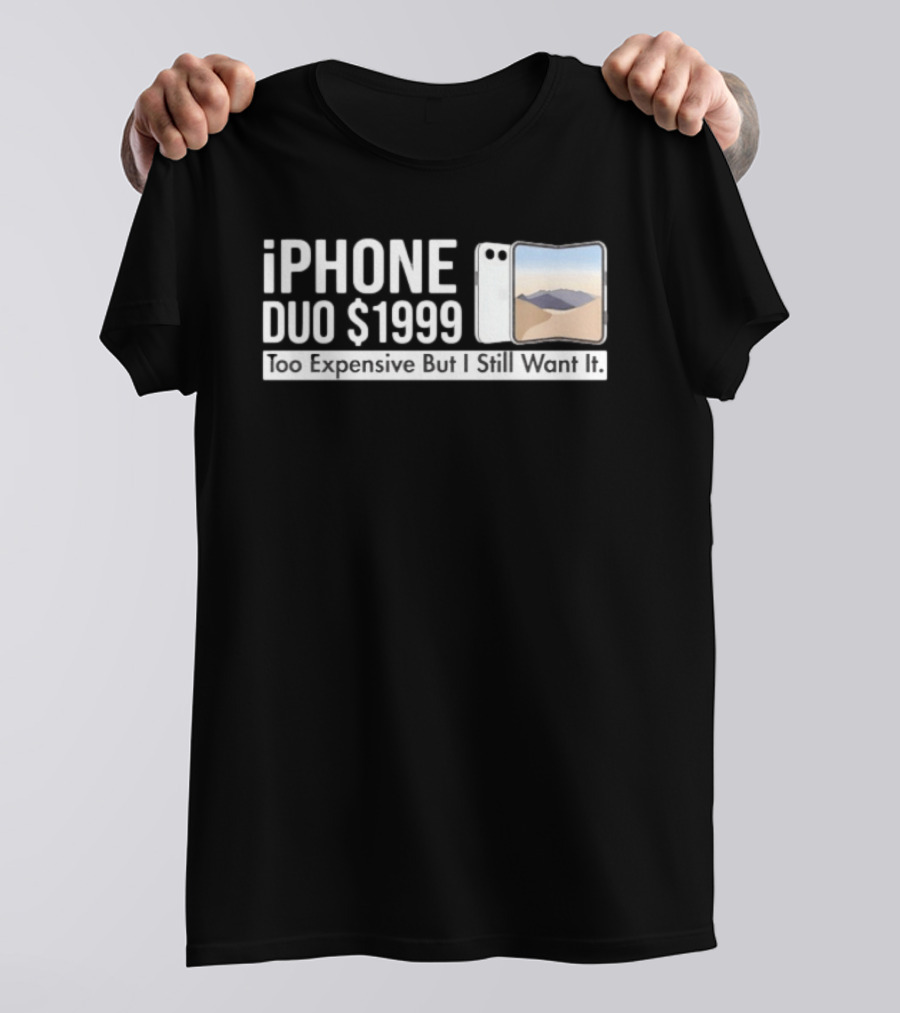 IPhone Duo $1999 Too Expensive But I Still Want It Foldable T-Shirt