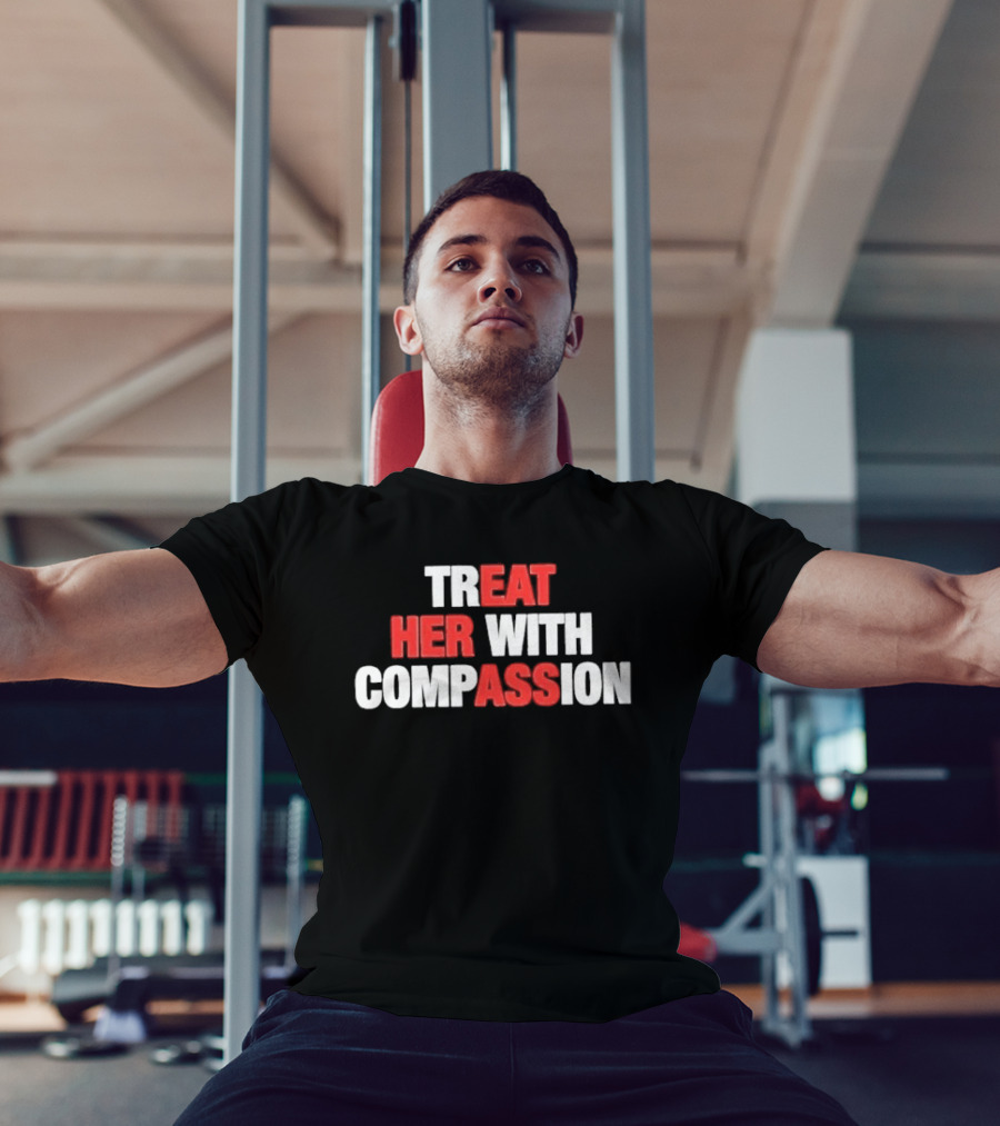 Treat Her With Compassion Red And White T-Shirt