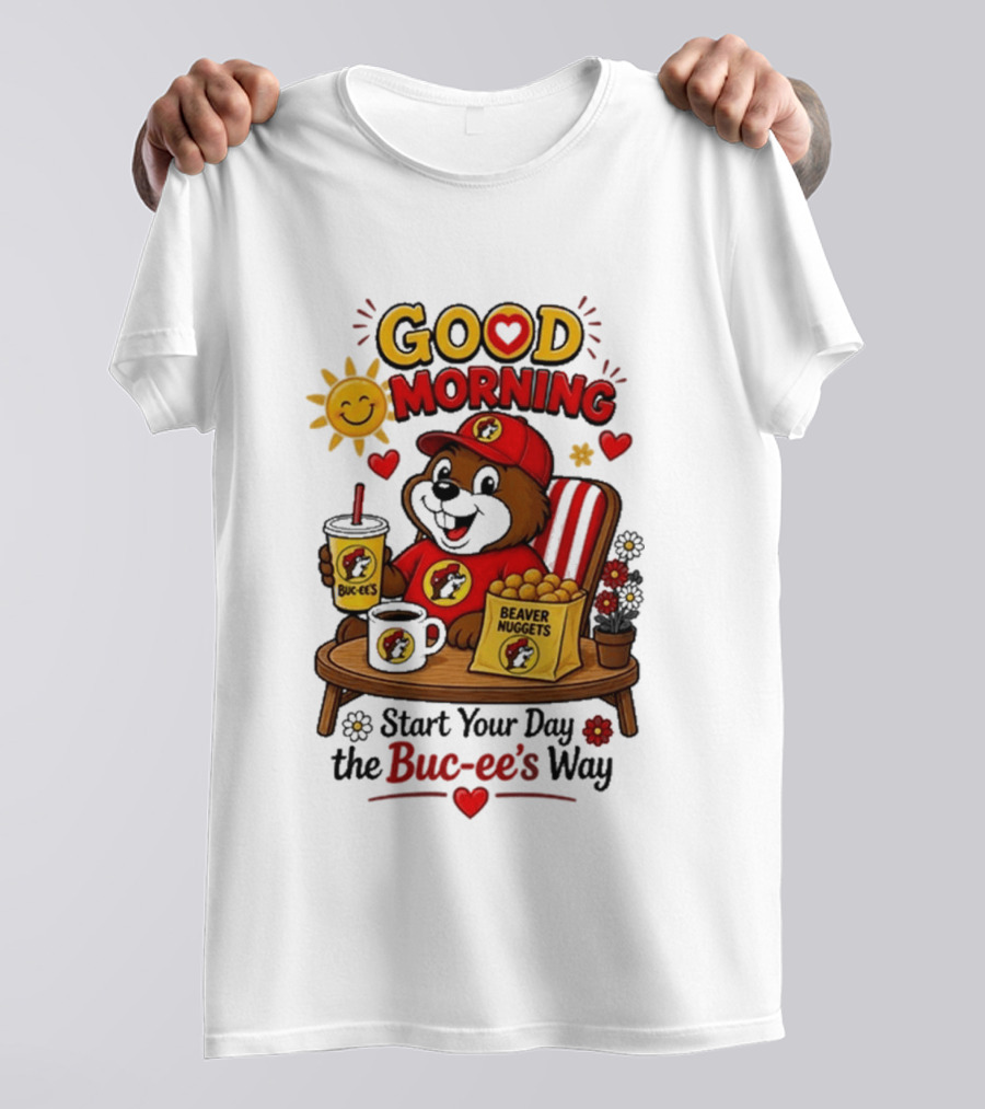 Good Morning Beaver Nuggets Buc Ee's Start Your Day The Buc Ee's Way T-Shirt