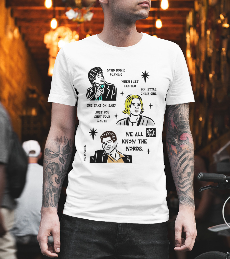 David Bowie Playing When I Get Excited My Little China Girl Oh Baby Just You Shut Your Mouth We All Know The Words T-Shirt