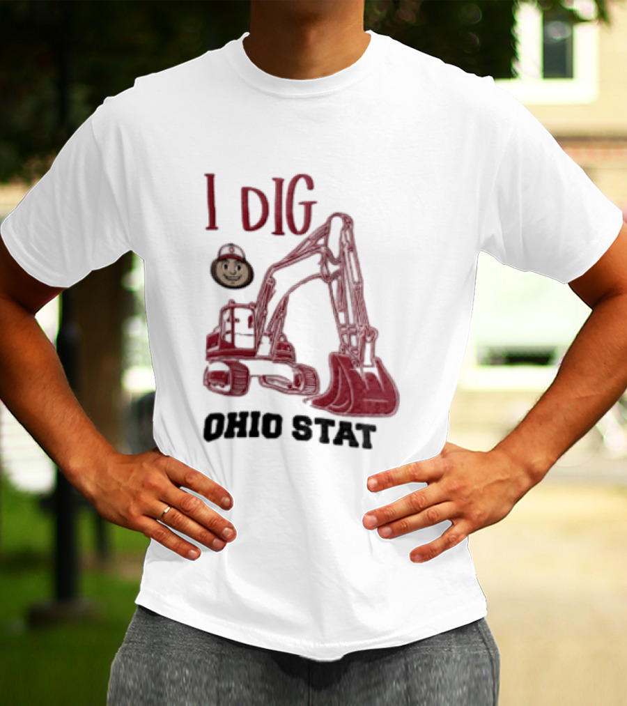 I Dig Ohio State Excavator Buckeye Construction Fan T-Shirt