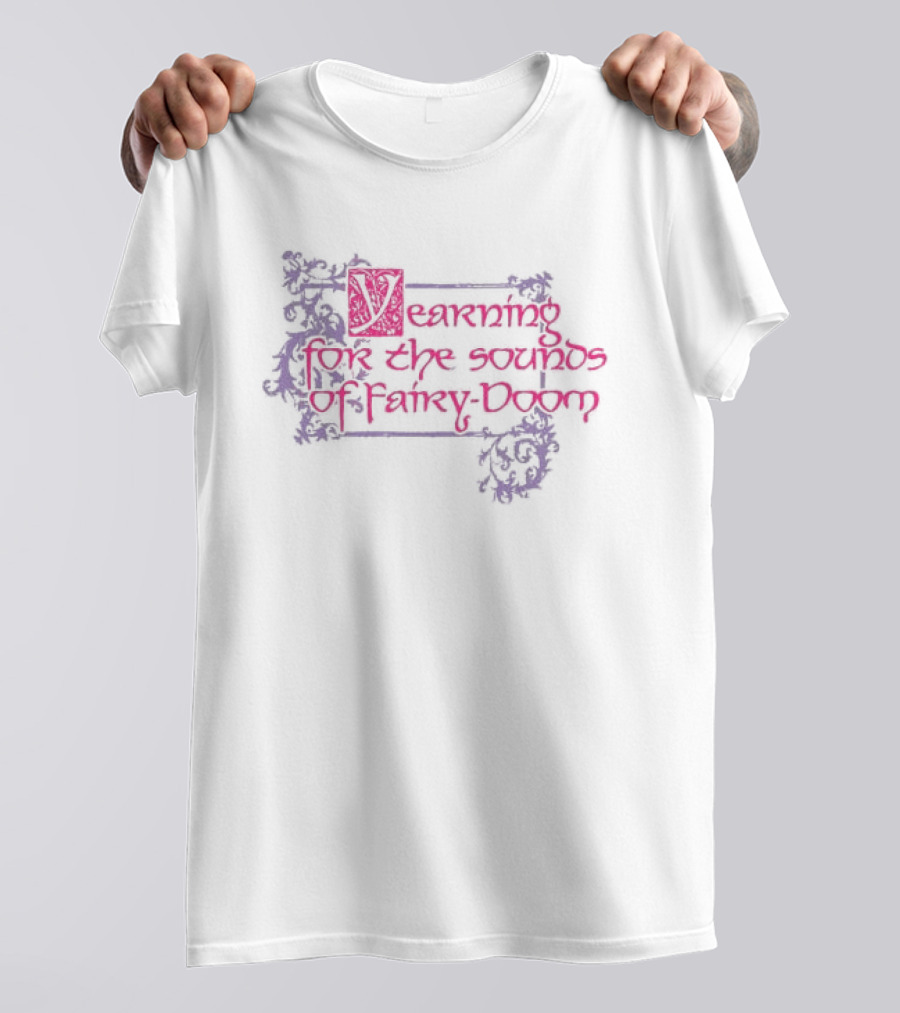 Yearning For The Sounds Of Faery Doom T-Shirt
