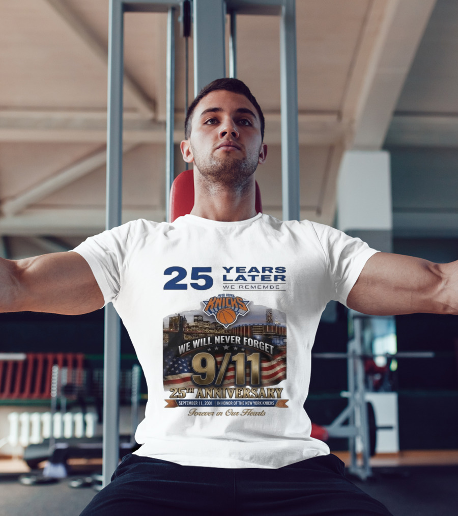 New York Knicks 9.11 We Will Never Forget 25th Anniversary September 11 2001 In Honor 25 Years Later Forever In Our Hearts T-Shirt