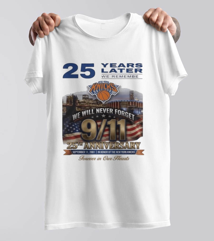 New York Knicks 9.11 We Will Never Forget 25th Anniversary September 11 2001 In Honor 25 Years Later Forever In Our Hearts T-Shirt