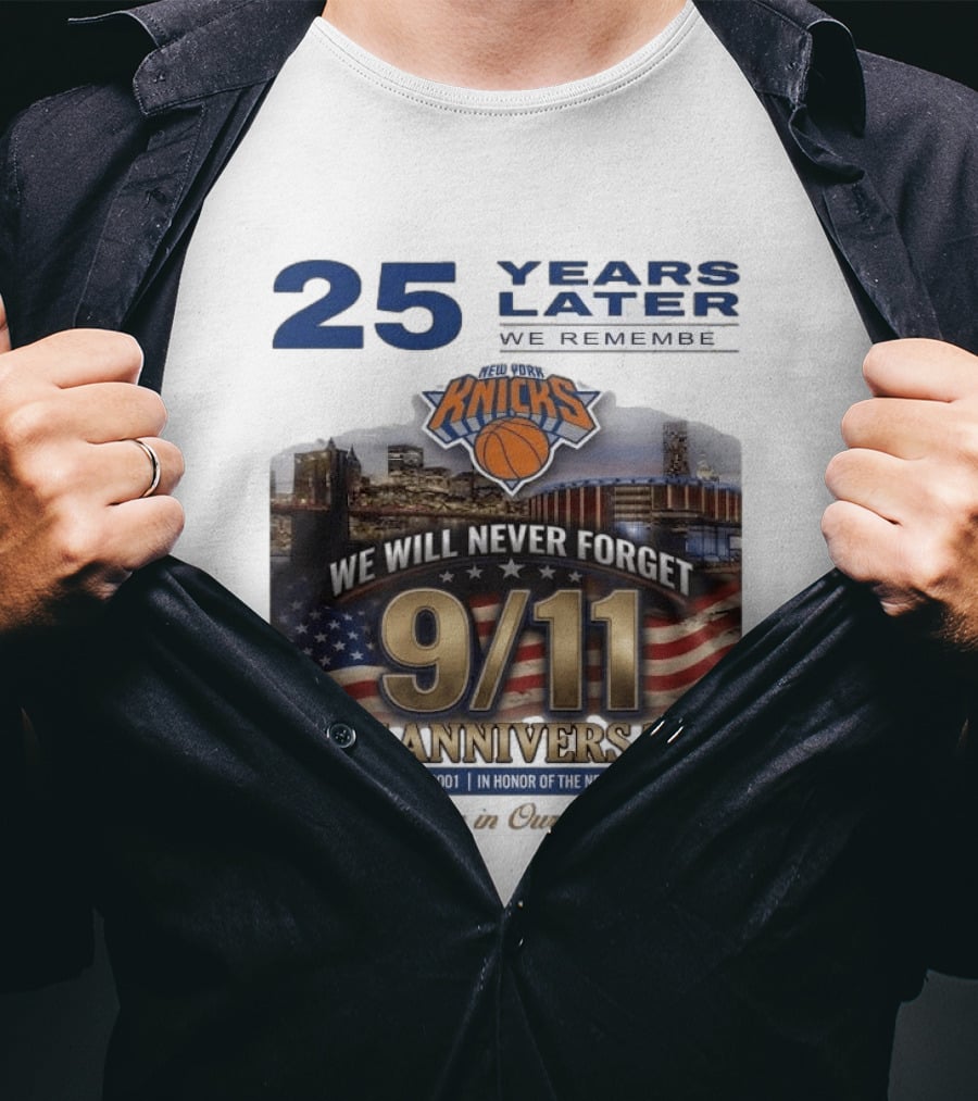 New York Knicks 9.11 We Will Never Forget 25th Anniversary September 11 2001 In Honor 25 Years Later Forever In Our Hearts T-Shirt