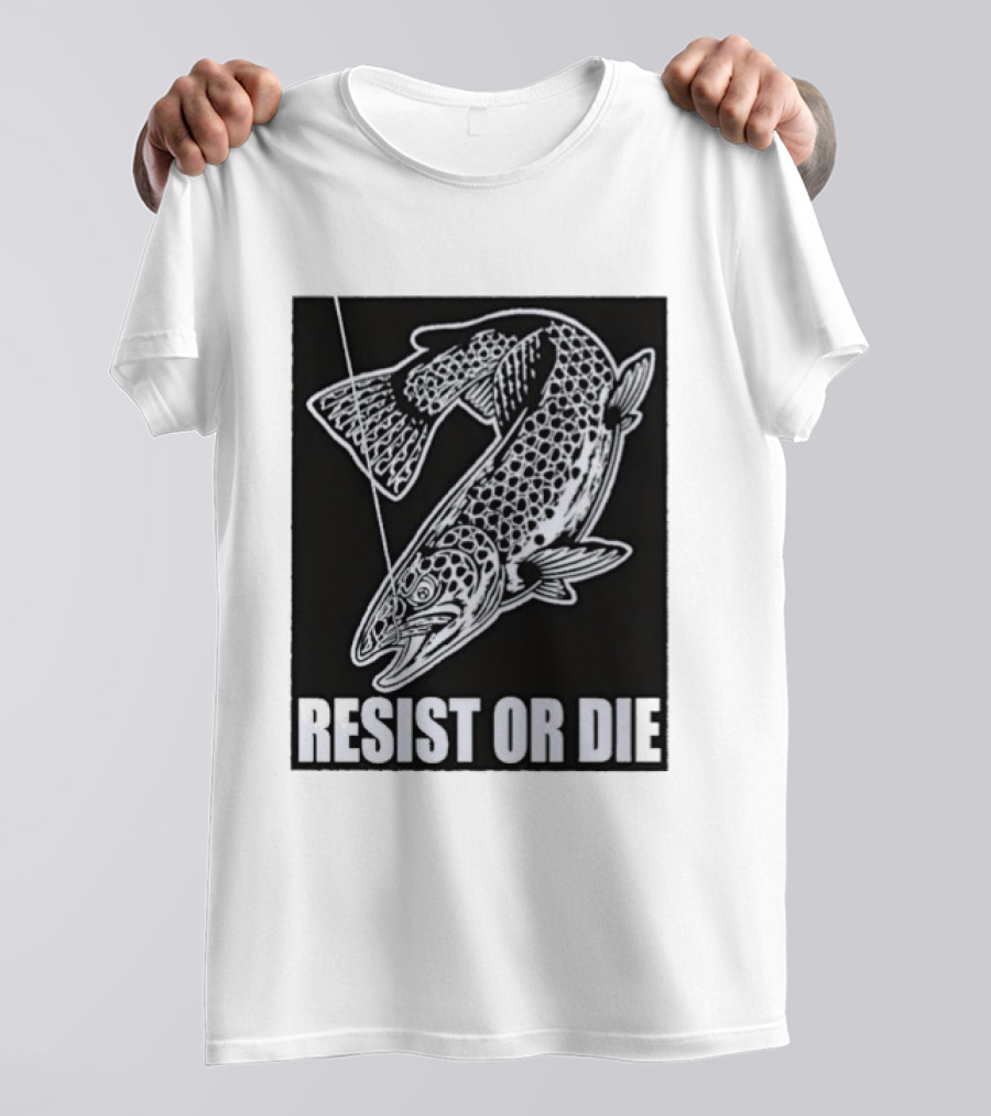 Resist Or Die Original Trout Fish Angler Fishing T-Shirt