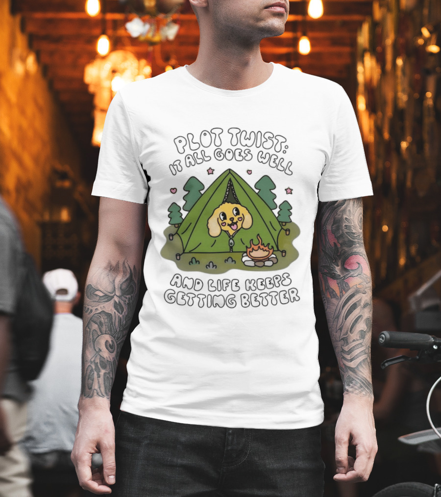 Plot Twist It All Goes Well Life Keeps Getting Better Camping Dog Tent Campfire Scene T-Shirt