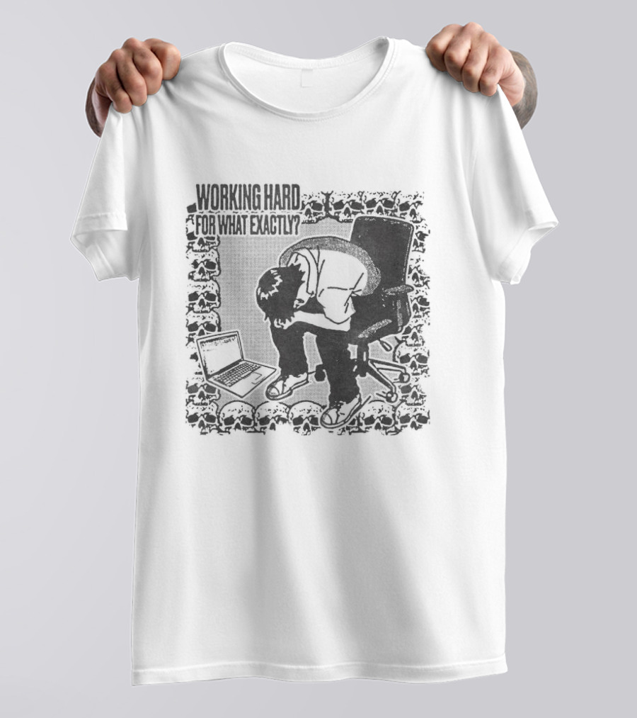 Working Hard For What Exactly Existential Office Humor T-Shirt