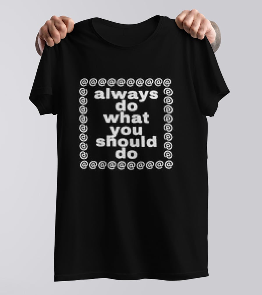 Always Do What You Should Do Motivational Text Border T-Shirt