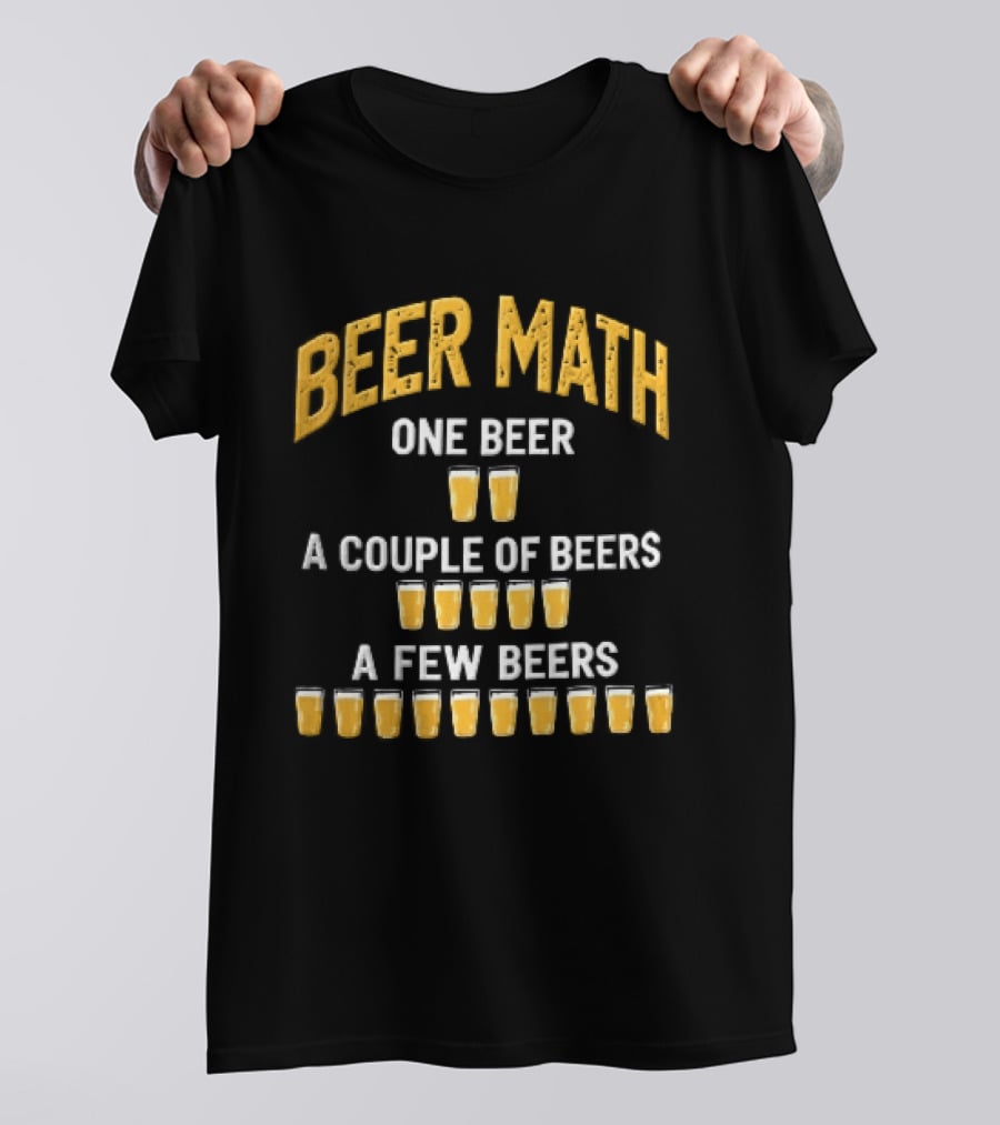 Beer Math One Beer Couple Beers Few Beers Yellow Pint Glasses Distressed T-Shirt