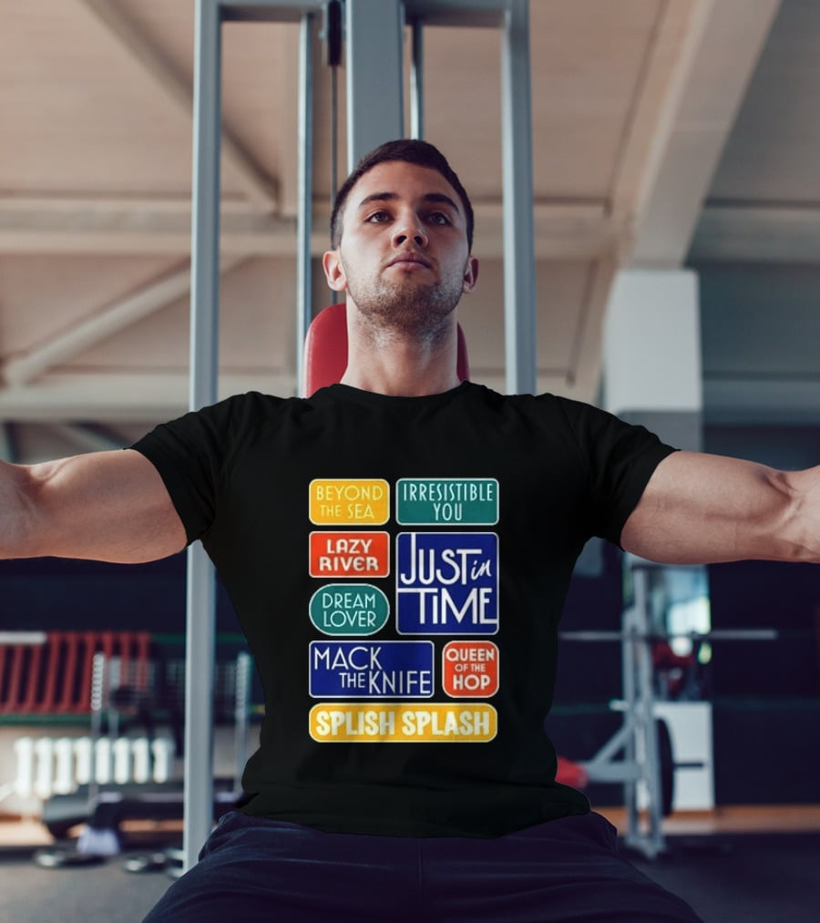 Broadway Merchandise Just In Time Song Titles Beyond The Sea Irresistible You Lazy River Dream Lover Mack The Knife Queen Of The Hop Splish Splash T-Shirt