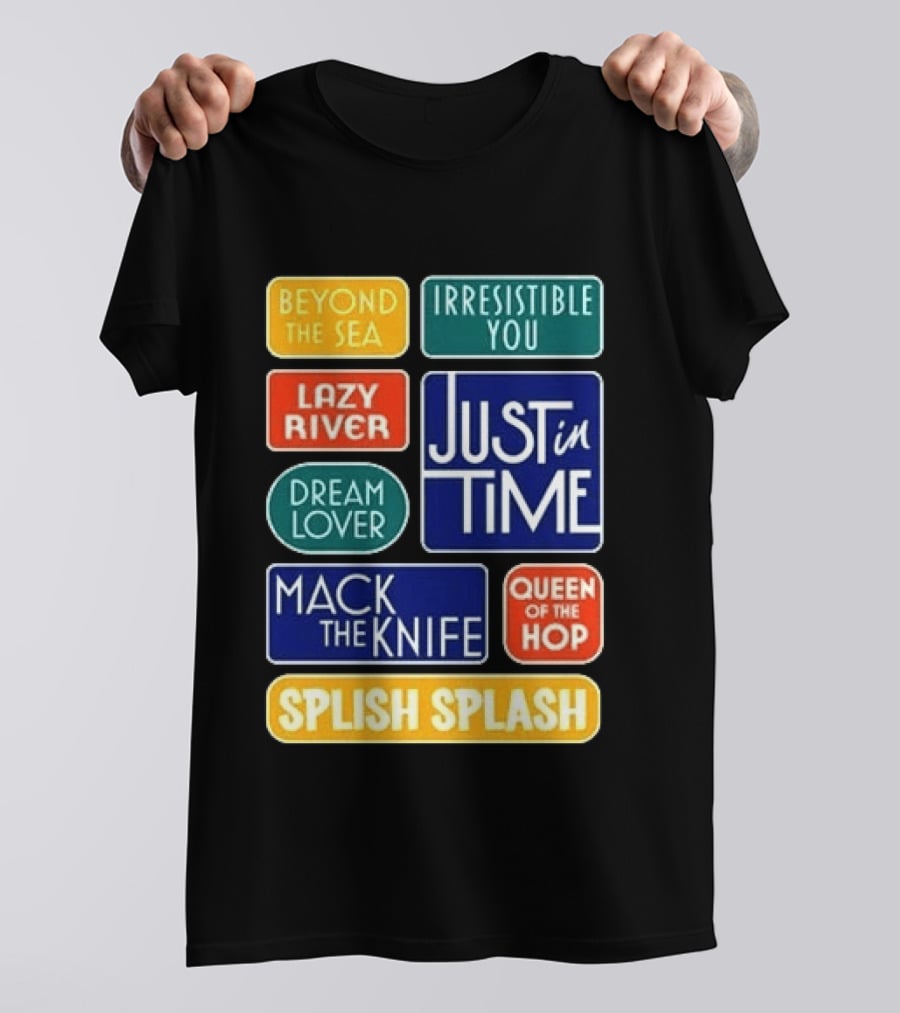 Broadway Merchandise Just In Time Song Titles Beyond The Sea Irresistible You Lazy River Dream Lover Mack The Knife Queen Of The Hop Splish Splash T-Shirt