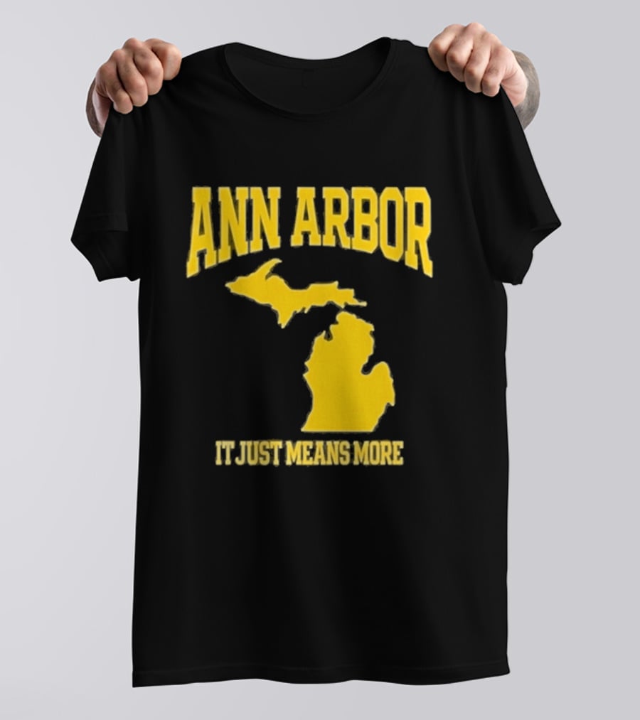 Ann Arbor Michigan It Just Means More Yellow Text Map T-Shirt