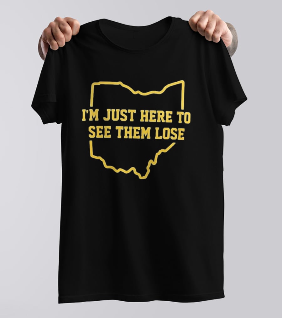 I'm Just Here To See Them Lose Ohio Map T-Shirt
