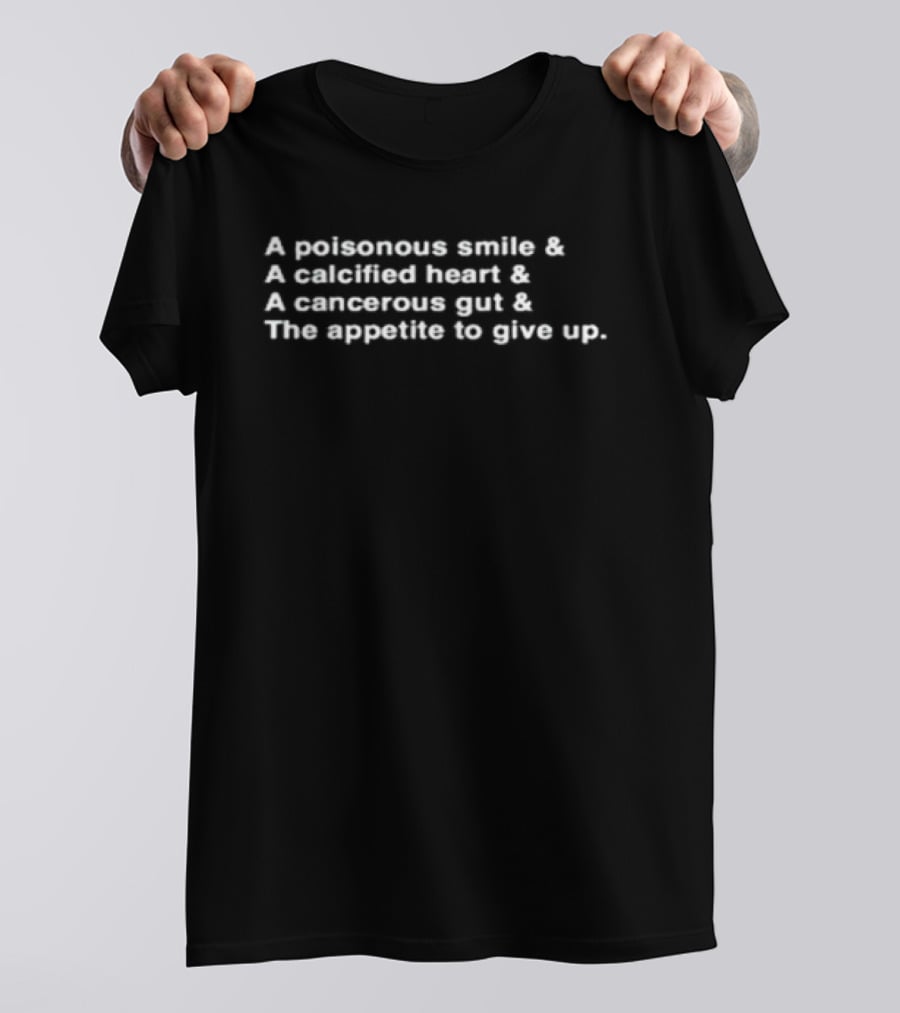 A Poisonous Smile A Calcified Heart A Cancerous Gut The Appetite To Give Up Frank Iero Lyrics T-Shirt